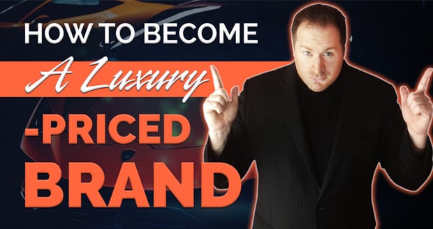How to Become a Luxury-Priced Brand