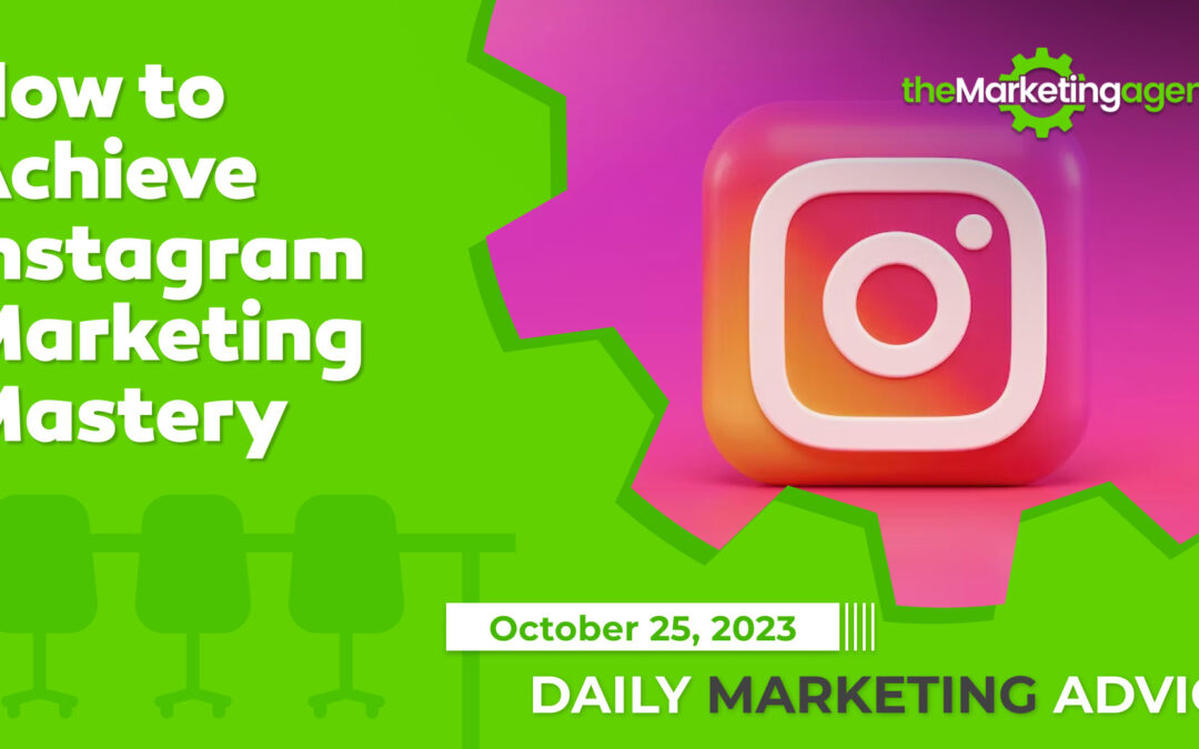 How to Achieve Instagram Marketing Mastery